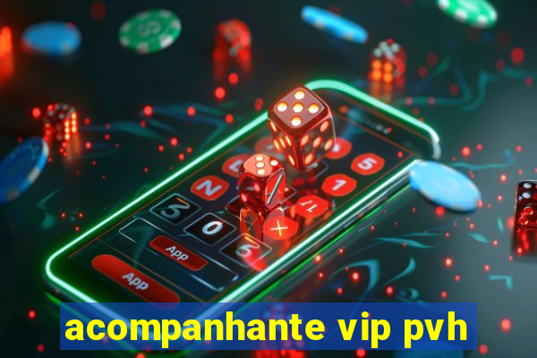 acompanhante vip pvh